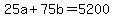 +25a+%2B+75b+=+5200+