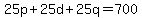 +25p+%2B+25d+%2B+25q+=+700+