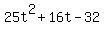 +25t%5E2+%2B+16t+-+32+