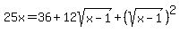 +25x=36%2B12sqrt%28x-1%29%2B%28sqrt%28x-1%29%29%5E2+
