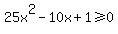 +25x%5E2-10x%2B1%3E=0+