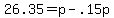 +26.35+=+p+-+.15p+