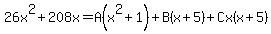+26x%5E2%2B208x=A%28x%5E2%2B1%29%2BB%28x%2B5%29%2BCx%28x%2B5%29