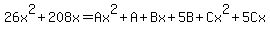 +26x%5E2%2B208x=Ax%5E2%2BA%2BBx%2B5B%2BCx%5E2%2B5Cx