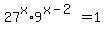 +27%5Ex+%2A+9%5E%28x-2%29+=+1+