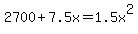 +2700+%2B+7.5x+=+1.5x%5E2+