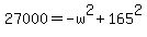 +27000+=+-w%5E2+%2B+165%5E2+