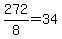 +272+%2F+8++=+34+