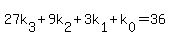 +27k%5B3%5D++%2B+9k%5B2%5D+%2B+3k%5B1%5D+%2B+k%5B0%5D+=+36+