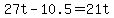 +27t+-+10.5+=+21t+
