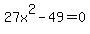 +27x%5E2+-+49+=+0+