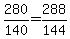 +280%2F140+=+288%2F144+