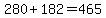 +280+%2B+182++=+465+