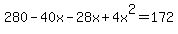 +280+-+40x+-+28x+%2B+4x%5E2+=+172+