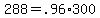 +288+=+.96%2A300+