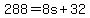 +288+=+8s+%2B+32+