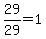 +29%2F29+=+1+