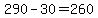 +290+-+30+=+260+