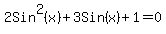 +2Sin%5E2+%28x%29%2B+3Sin%28x%29%2B1=0+