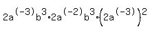 +2a%5E-3b%5E3%2A2a%5E-2b%5E3+%2A%282a%5E-3%29%5E2