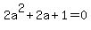 +2a%5E2+%2B+2a+%2B+1+=+0+