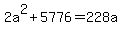 +2a%5E2+%2B+5776+=+228a+