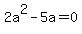 +2a%5E2+-+5a+=+0+
