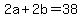 +2a+%2B+2b+=+38+