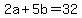 +2a+%2B+5b+=+32+
