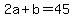 +2a+%2B+b+=+45+