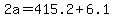+2a+=+415.2+%2B+6.1+