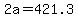 +2a+=+421.3+