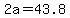 +2a+=+43.8+