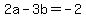 +2a+-+3b+=+-2+