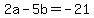 +2a+-+5b+=+-21+