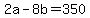 +2a+-+8b+=+350+