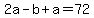 +2a+-+b+%2B+a+=+72+