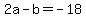 +2a+-+b+=+-18+