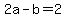 +2a+-+b+=+2+