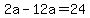 +2a-12a+=+24+