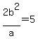 +2b%5E2%2Fa++=5