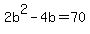+2b%5E2+-+4b+=+70+