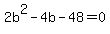 +2b%5E2+-+4b+-+48+=+0+
