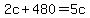 +2c+%2B+480+=+5c+