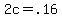 +2c+=+.16+