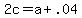 +2c+=+a+%2B+.04+