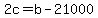 +2c+=+b+-+21000+