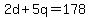 +2d+%2B+5q+=+178+