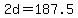+2d+=+187.5+