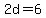 +2d+=+6+